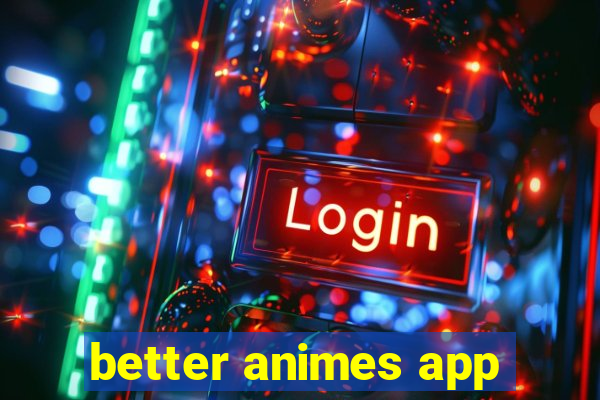 better animes app